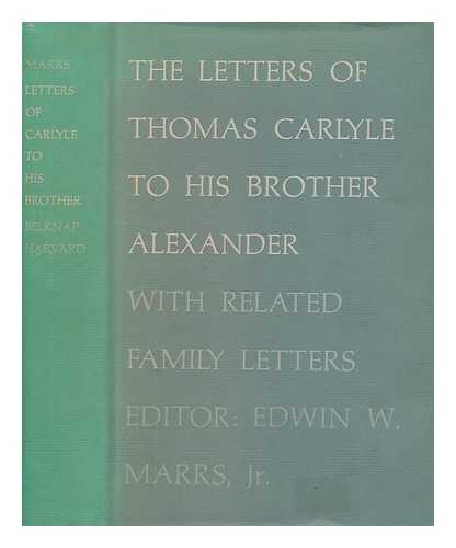 CARLYLE, THOMAS (1795-1881) - The letters of Thomas Carlyle to his brother Alexander : with related family letters / edited by Edwin W. Marrs, Jr