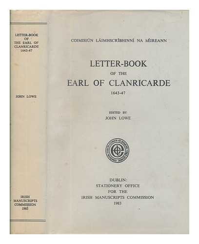 CLANRICARDE, ULICK DE BURGH EARL OF (1604-1657) - Letter-book of the Earl of Clanricarde, 1643-47 / edited by John Lowe