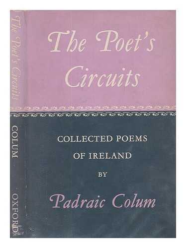 COLUM, PADRAIC (1881-1972) - The poet's circuits : collected poems of Ireland