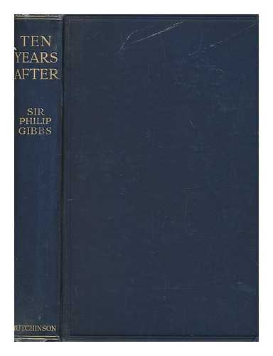 Gibbs, Philip - Ten years after / a reminder ; by Philip Gibbs