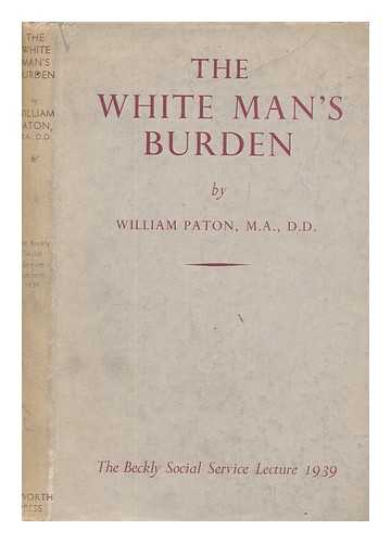 PATON, WILLIAM (1886-1943) - The white man's burden : the social service lecture, 1939