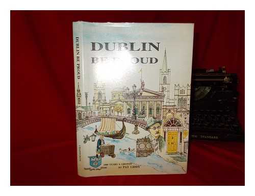 LIDDY, PAT - Dublin be proud : in celebration of Dublin's millenium year 1988 / Pat Liddy