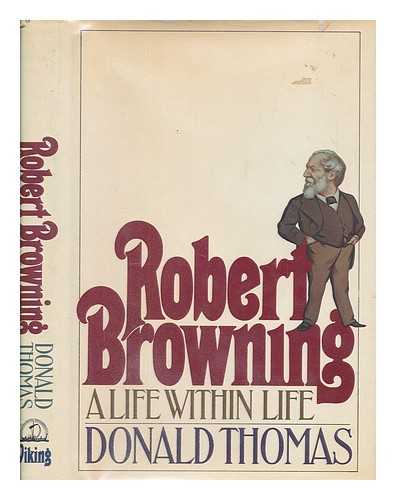 THOMAS, DONALD SERRELL - Robert Browning : a life within life / Donald Thomas