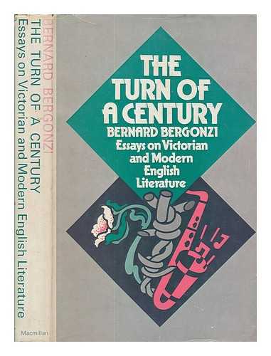 BERGONZI, BERNARD - The turn of a century: essays on Victorian and modern English literature