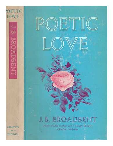 BROADBENT, J. B. (JOHN BARCLAY) - Poetic love