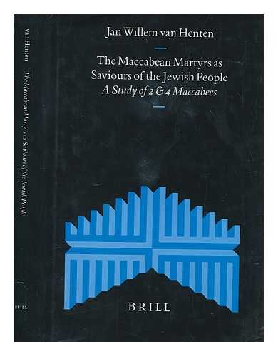 HENTEN, J. W. VAN (JAN WILLEM) - The Maccabean martyrs as saviours of the Jewish people : a study of 2 and 4 Maccabees