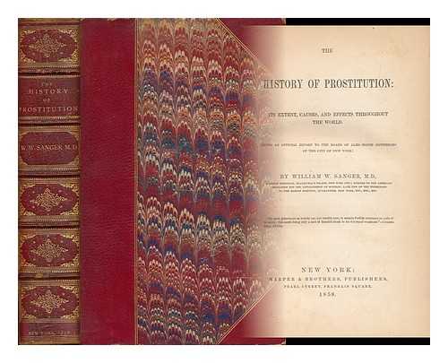 SANGER, WILLIAM W. - The History of Prostitution: its Extent, Causes, and Effects Throughout the World; Being an Official Report of the Board of Alms-House Governors of the City of New York
