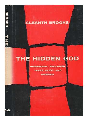 BROOKS, CLEANTH (1906-1994) - The hidden God : studies in Hemingway, Faulkner, Yeats, Eliot, and Warren