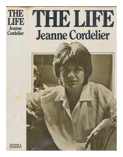 CORDELIER, JEANNE - The life / [by] Jeanne Cordelier and Martine Laroche ; translated from the French by Harry Mathews