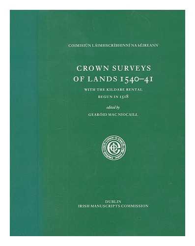 MACNIOCAILL, GEAROID - Crown surveys of lands 1540-41, with the Kildare Rental begun in 1518 / edited by Gearid Mac Niocaill
