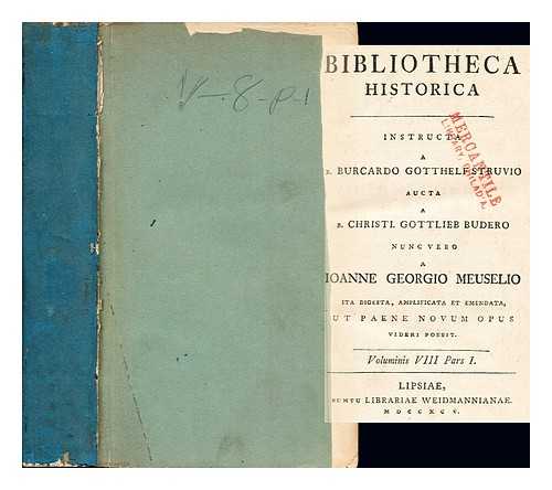 STRUVE, BURCARD GOTTHELFF. BUDERO, CHRISTI GOTTLIEB. MEUSELIO IOANNE GEORGIO - Bibliotheca Historica: instructa a Burcardo Gotthelf Struvio aucta a Christi Gottliev Budero nunc vero a Ioanne Georgio Meuselio: ita digesta, amplificata et emendata ut paene novum opus: Vol. VIII: part I