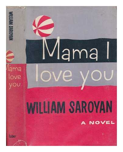 SAROYAN, WILLIAM (1908-1981) - Mama I love you / William Saroyan