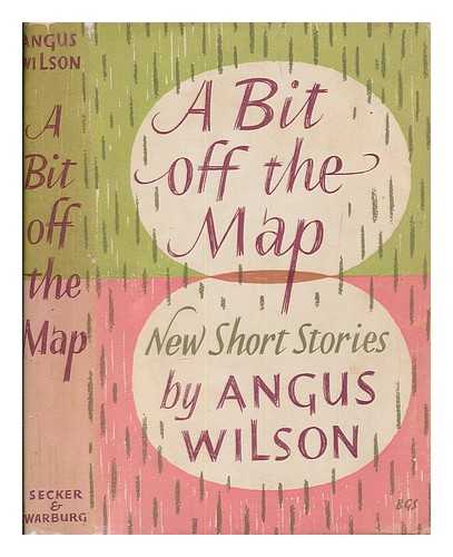 WILSON, ANGUS (1913-1991) - A bit off the map : and other stories. / [By Wilson, Angus.]