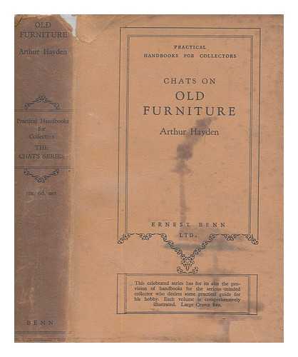 HAYDEN, ARTHUR (1868-1946) - Chats on old furniture / Edited and rev. by Cyril G. E. Bunt