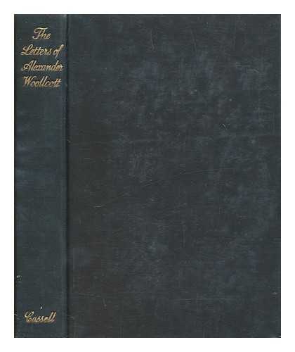 WOOLLCOTT, ALEXANDER (1887-1943) - Letters of Alexander Woollcott / edited by Beatrice Kaufman and Joseph Hennessey