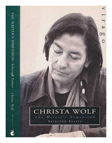 WOLF, CHRISTA - The writer's dimension : selected essays / Christa Wolf ; introduction by Grace Paley ; edited by Alexander Stephan ; translated by Jan Van Heurck