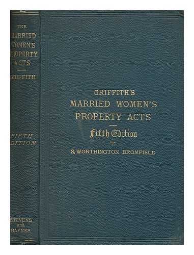 WORTHINGTON, S. W. (SAMUEL WORTHINGTON) - The Married Women's Property Acts, 1870, 1874, and 1882 : with copious and explanatory notes ; and an appendix of acts relating to married women