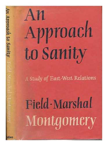 MONTGOMERY OF ALAMEIN, BERNARD LAW MONTGOMERY VISCOUNT (1887-1976) - An approach to sanity : a study of East-West relations / Bernard Law Montgomery