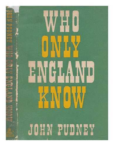 PUDNEY, JOHN (1909-1977) - Who only England know : log of war-time journey of unintentional discovery of fellow-countrymen