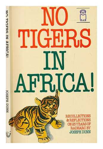 DUNN, JOSEPH - No tigers in Africa! : recollections and reflections on 25 years of Radharc