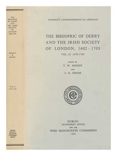 Moody, T.W - The Bishopric of Derry and the Irish Society of London, 1602-1705. Vol.2 1670-1705 / edited by T.W. Moody and J.G. Simms