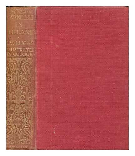 LUCAS, E. V. (1868-1938) - A wanderer in Holland
