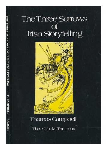 CAMPBELL, THOMAS - The three sorrows of Irish storytelling / Thomas Campbell