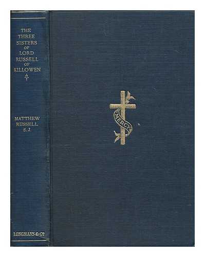 RUSSELL, MATTHEW - The Three Sisters of Lord Russell of Killowen and their convent life ... With five illustrations
