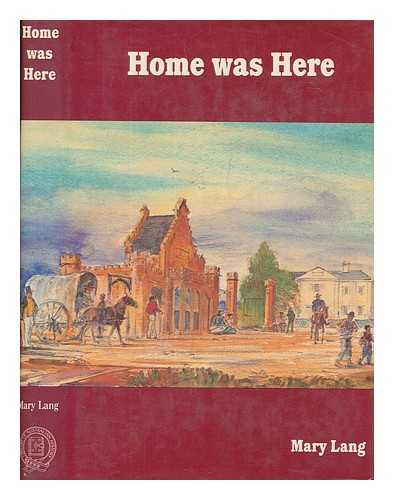 LANG, MARY (MARY SCARVELL) - Home was here / Mary Lang