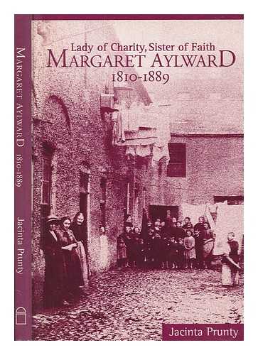 PRUNTY, JACINTA - Margaret Aylward, 1810-1889 : lady of charity, sister of faith