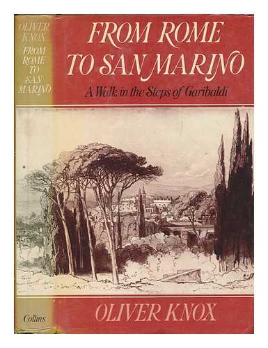 KNOX, OLIVER - From Rome to San Marino : a walk in the steps of Garibaldi / Oliver Knox