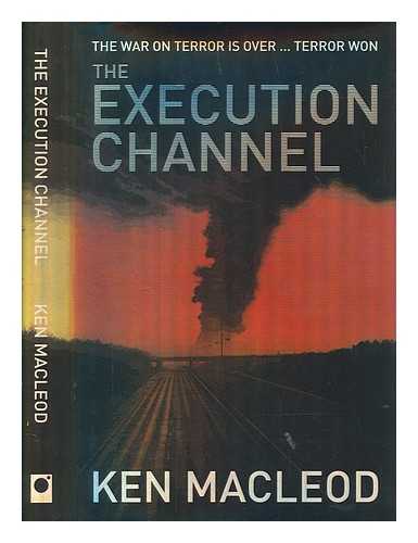 MACLEOD, KEN - The execution channel / Ken MacLeod