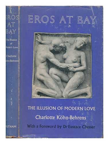 KHN-BEHRENS, CHARLOTTE - Eros at bay : the illusion of modern love