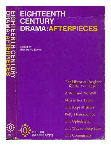 BEVIS, RICHARD W - Eighteenth century drama : afterpieces / edited with an introduction by Richard W. Bevis
