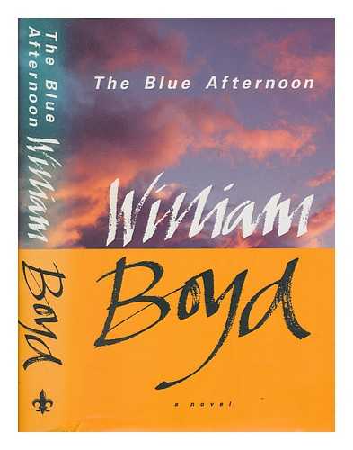 BOYD, WILLIAM - The blue afternoon / William Boyd