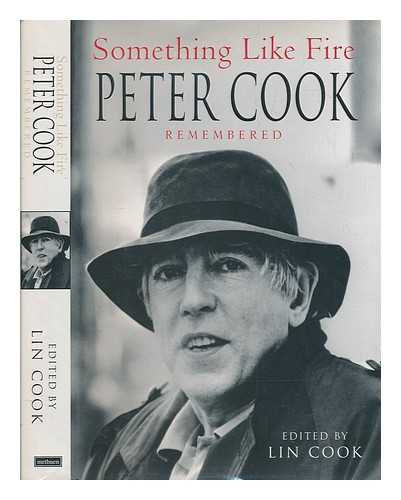 COOK, LIN - Something like fire : Peter Cook remembered / edited by Lin Cook