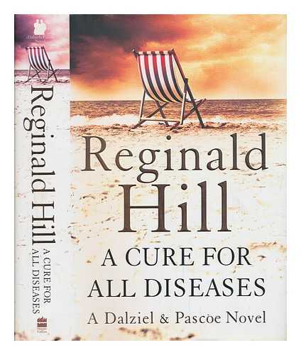 HILL, REGINALD - A cure for all diseases : a novel in six volumes / Reginald Hill