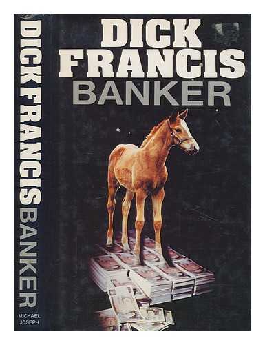 FRANCIS, DICK - Banker / Dick Francis