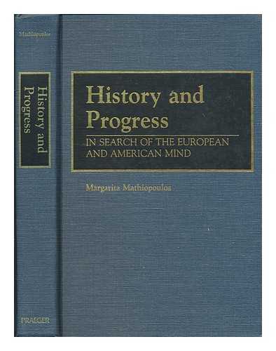 MATHIOPOULOS, MARGARITA - History and progress : in search of the European and American mind / Margarita Mathiopoulos ; foreword by Gordon A. Craig