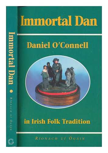 U GIN, RONACH - Immortal Dan : Daniel O'Connell in Irish folk tradition / Ronach u gin