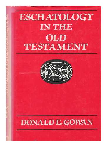 GOWAN, DONALD E - Eschatology in the Old Testament / Donald E. Gowan