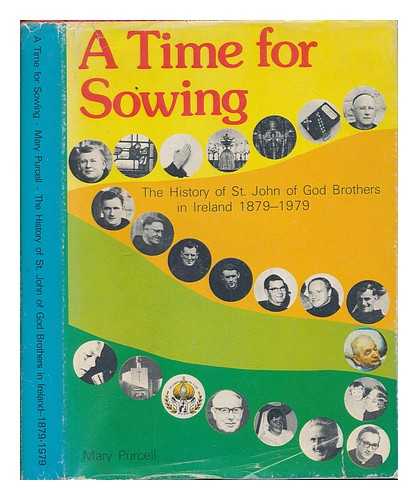 PURCELL, MARY - A time for sowing : the St. John of God Brothers in Ireland : a centenary record, 1879-1979