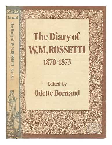 ROSSETTI, WILLIAM MICHAEL (1829-1919) - The diary of W.M. Rossetti : 1870-1873 / edited with an introduction and notes by Odette Bornand