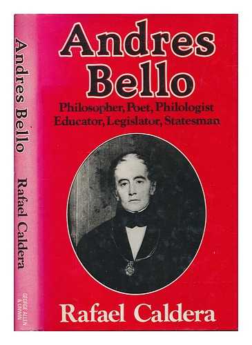 CALDERA, RAFAEL (1916-2009) - Andrs Bello : philosopher, poet, philologist, educator, legislator, statesman