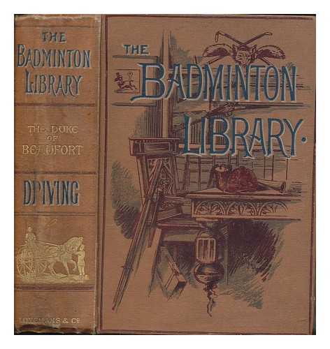 BEAUFORT, DUKE OF - The badminton library of sports and pastimes : driving