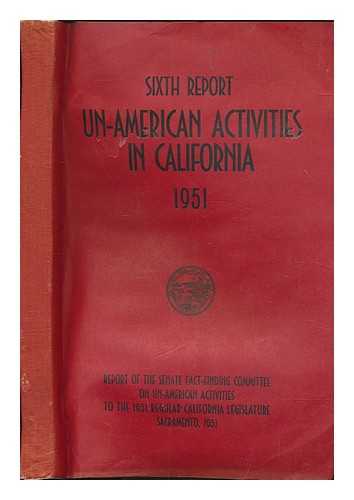 CALIFORNIA LEGISLATURE - Sixth Report: Un-American activities in California 1951