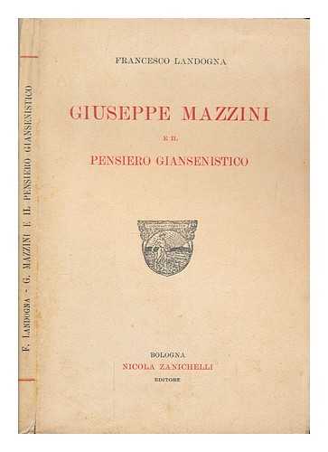 LANDOGNA, FRANCESCO - Giuseppe Mazzini e il pensiero giansenistico