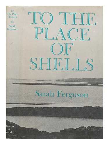 FERGUSON, SARAH - To the place of shells / [by] Sarah Ferguson