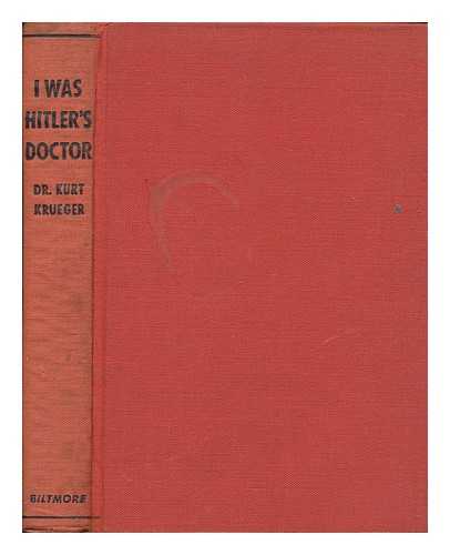 KRUEGER, KURT (PSEUD.) - I was Hitler's doctor / from the German of Kurt Krueger; foreword by Upton Sinclair; introduction by Otto Strasser; preface by K. Arid Enlind