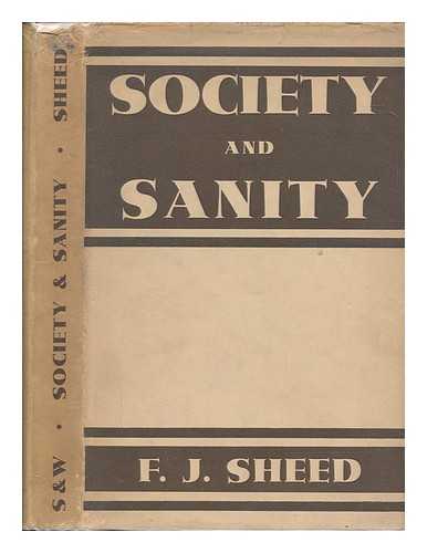 SHEED, F. J. (FRANCIS JOSEPH) (1897-1981) - Society and sanity